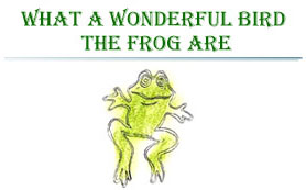 what a wonderful bird the frog are